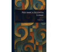 W B (William Butler) Yeats Per Amica Silentia Lunae (Tascabile)