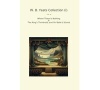 W. B. Yeats Collection (I): Where There Nothing King Threshold Baile Strand
