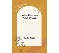 W B Yeats John Sherman; and, Dhoya (Tascabile)