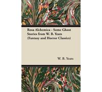 W. B. Yeats Rosa Alchemica - Some Ghost Stories from W. B. Yeats (Fa (Tascabile)