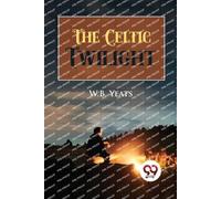 W.B. Yeats The Celtic Twilight (Tascabile)