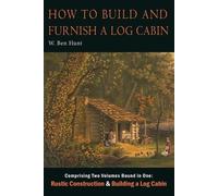 W Ben Hunt How to Build and Furnish a Log Cabin (Tascabile)