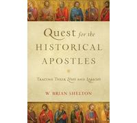 Quest for the Historical Apostles: Tracing Their Lives and Legacies