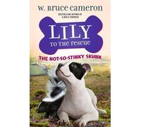 W Bruce Cameron Lily to the Rescue: The Not-So-Stinky Skunk (Tascabile)