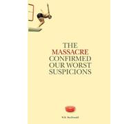 W. Bruce MacDonald The Massacre Confirmed Our Worst Suspicions (Tascabile)