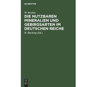 W Bruhns Die Nutzbaren Mineralien Und Gebirgsarten Im Deutsch (Copertina rigida)