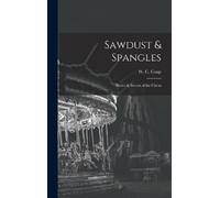 W C Coup Sawdust & Spangles; Stories & Secrets of the Circus (Copertina rigida)