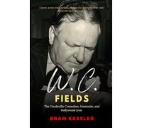W. C. Fields: The Vaudeville Comedian, Humorist, and Hollywood Icon (An Independent Biography) - (One Story, Endless Impact - How It Changed It All)