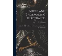 W C Morgan Shoes and Shoemaking Illustrated (Copertina rigida)