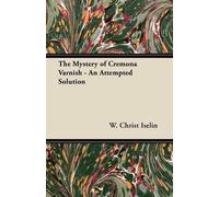 W. Christ Iseli The Mystery of Cremona Varnish - An Attempted Soluti (Tascabile)