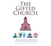 The Gifted Church: How an Apostolic Hermeneutic of Ecclesiology Empowers Mission