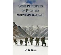 W D Bird Some Principles of Frontier Mountain Warfare (Tascabile)