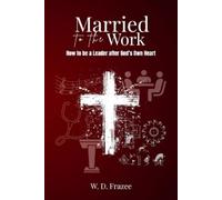 W D Frazee Married to the Work (Tascabile)
