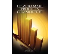 W D Gann How to Make Profits In Commodities (Tascabile)