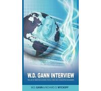 W D Gann Richard D Wyckoff W.D. Gann Interview by Richard D. Wyckoff (Tascabile)
