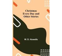 W D Howells Christmas Every Day and Other Stories (Tascabile)