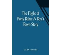 W D Howells The Flight of Pony Baker A Boy's Town Story (Tascabile)