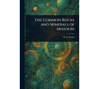W D Keller The Common Rocks and Minerals of Missouri (Tascabile)