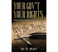 W D May Your Gov't Your Rights; Simplifying the U S Constitution (Tascabile)
