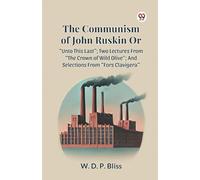 W. D. P. Bliss The Communism of John Ruskin or Unto This Last; Two L (Tascabile)