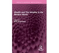 W.D. Rubinstein Wealth and The Wealthy in the Modern World (Tascabile)