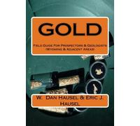 W. Dan Hausel E Gold: A Field Guide for Prospectors and Geologists ( (Tascabile)