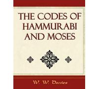 W Davies W W Davies The Codes of Hammurabi and Moses - Archaeology (Tascabile)
