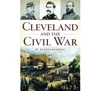 W Dennis Keating Cleveland and the Civil War (Tascabile) Civil War