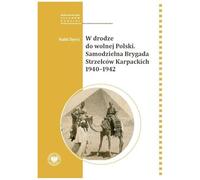 W drodze do wolnej Polski: Samodzielna Brygada Strzelcow Karpackich