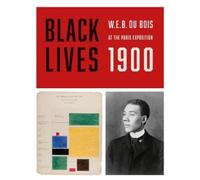 W E B Du Bois Black Lives 1900: W.E.B. Du Bois at the Paris Expositi (Tascabile)