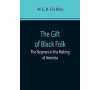 W E B Du Bois The Gift of Black Folk (Tascabile)