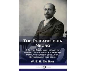 W E B Du Bois The Philadelphia Negro (Tascabile)