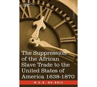 W E B Du Bois The Suppression of the African Slave Trade to the Unit (Tascabile)