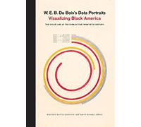 W. E. B. Du Bois's Data Portraits: Visualizing Black America: The Color Line at the Turn of the Twentieth Century