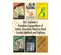 W E Fairbairn W.E. Fairbairn's Complete Compendium of Lethal, Unarme (Tascabile)
