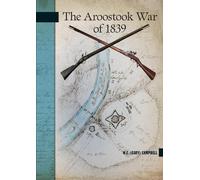 W.E. (Gary) Campbell The Aroostook War of 1839 (Tascabile)