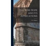 W E Hipkins The Wire Rope and Its Applications (Copertina rigida)