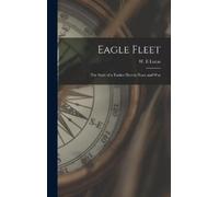 W E Lucas Eagle Fleet: the Story of a Tanker Fleet in Peace and War (Tascabile)