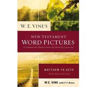 W. E. Vine W. E. Vine's New Testament Word Pictures: Matthew to Acts (Tascabile)