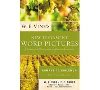 W. E. Vine W. E. Vine's New Testament Word Pictures: Romans to Phile (Tascabile)