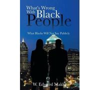 W. Edward Makk What's Wrong With Black People (Tascabile)