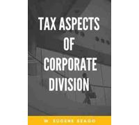 W. Eugene Seago Tax Aspects of Corporate Division (Tascabile)