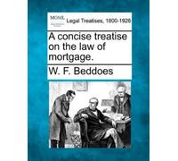 W F Beddoes A Concise Treatise on the Law of Mortgage. (Tascabile)