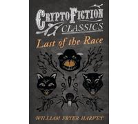 W. F. Harvey Last of the Race (Cryptofiction Classics) (Tascabile)