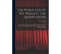 W F Wallett The Public Life Of W.f. Wallett, The Queen's Jester (Tascabile)