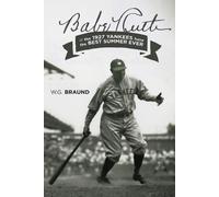 W G Braund Braund Babe Ruth & the 1927 Yankees have the Best Summer (Tascabile)