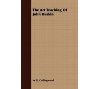 W G. Collingwood The Art Teaching Of John Ruskin (Tascabile)