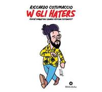 W gli haters. Perché combatterli quando possono sostenerti?