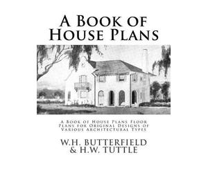 W H Butterfield W H Tuttle A Book of House Plans (Tascabile)