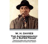 W H Davies W. H. Davies - The Autobiography of a Super-Tramp (Tascabile)
